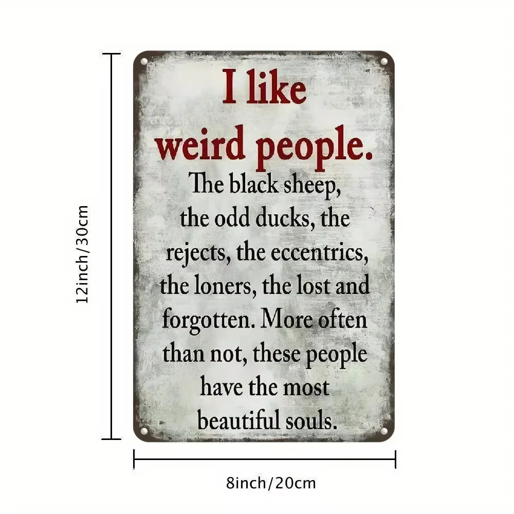 Unrivaled Vintage Metal Sign. "I Like Weird People",