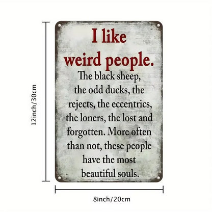 Unrivaled Vintage Metal Sign. "I Like Weird People",
