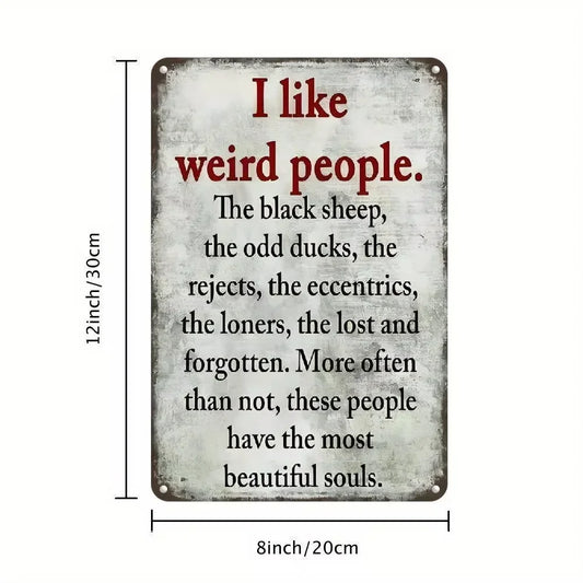 Unrivaled Vintage Metal Sign. "I Like Weird People",
